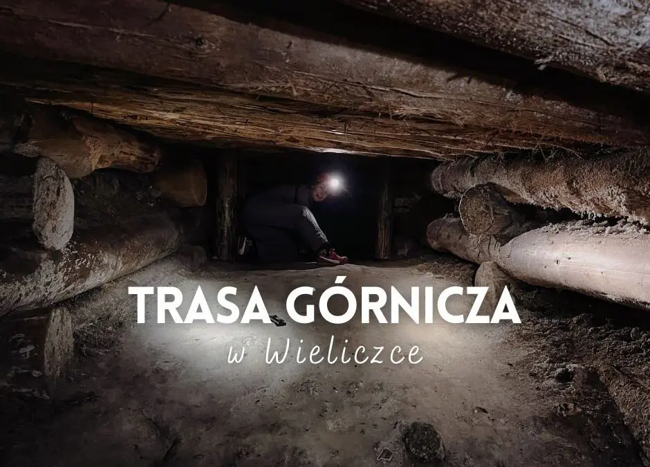 Jak zostałam górniczką. Trasa Górnicza w Kopalni Soli „Wieliczka”