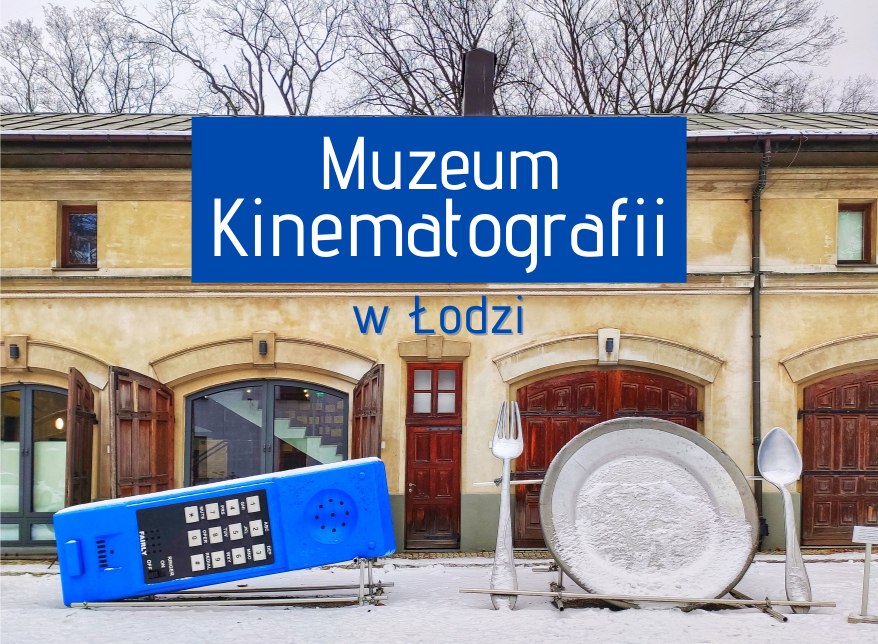 Muzeum Kinematografii w Łodzi – filmowej stolicy Polski!