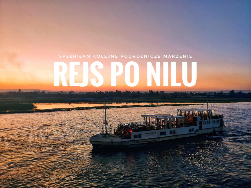 Rejs po Nilu – przygody i niewygody. 10 rzeczy, które chciałabym wiedzieć przed wyjazdem